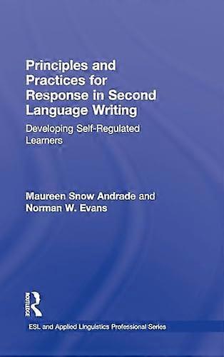 Principles and Practices for Response in Second Language Writing: Developing Self Regulated Learners