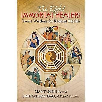 The Eight Immortal Healers Taoist Wisdom for Radiant Health
