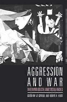 Aggression and War Their Biological And Social Bases