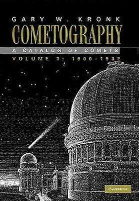 Cometography Volume 3 19001932 A Catalog of Comets