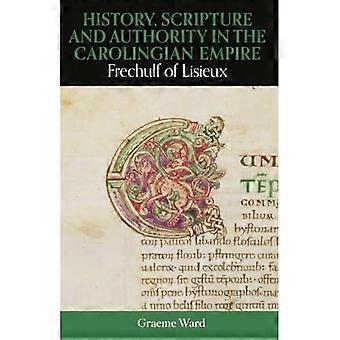 Historia, Raamattu ja auktoriteetti Karolingien valtakunnassa: Frechulf Lisieux'stä (British Academy Monographs)