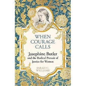 Kun rohkeus kutsuu: Josephine Butler ja radikaali pyrkimys oikeudenmukaisuuteen naisille