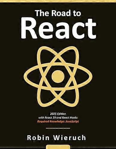 The Road to Learn React: Your Journey to Master Plain Yet Pragmatic React.Js