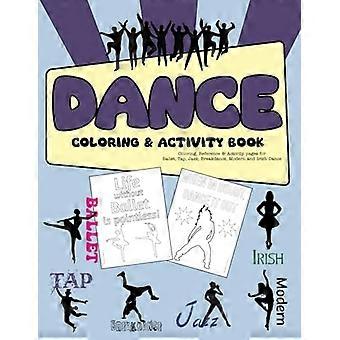 Dans Kleur- & Activiteitenboek: Kleur-, Referentie- & Activiteitenpagina's voor Ballet, Tap, Jazz, Breakdance, Moderne en Ierse Dans