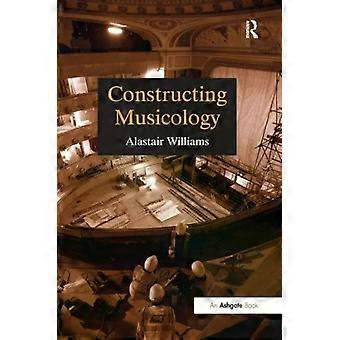 Constructing Musicology - Alastair Williams