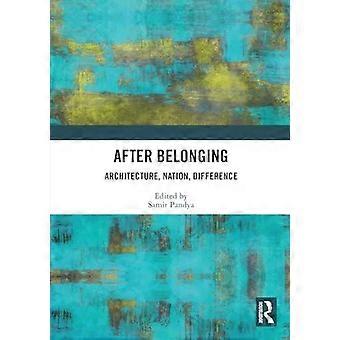 After Belonging Architecture Nation Difference - Taylor & Francis Ltd