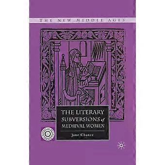 The Literary Subversions Of Medieval Women - Jane Chance