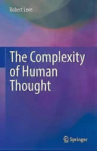 The Complexity Of Human Thought - Robert Leve