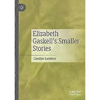 Elizabeth Gaskells Smaller Stories - Carolyn Lambert