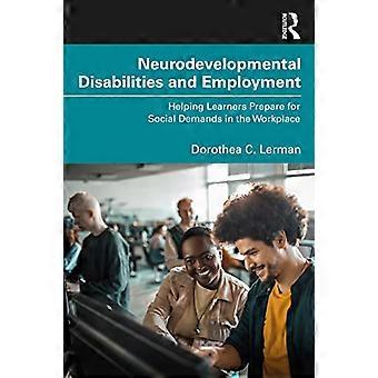 Neurodevelopmental Disabilities and Employment Helping Learners Prepare for Social Demands in the Workplace