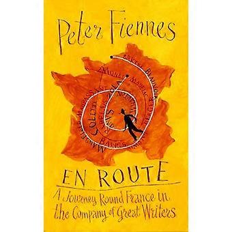En Route A Journey Round France in the Company of Great Writers