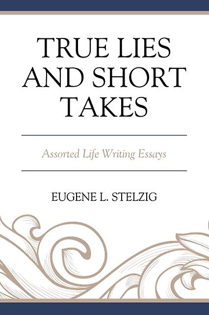 True Lies And Short Takes by Eugene L. Stelzig Paperback Book