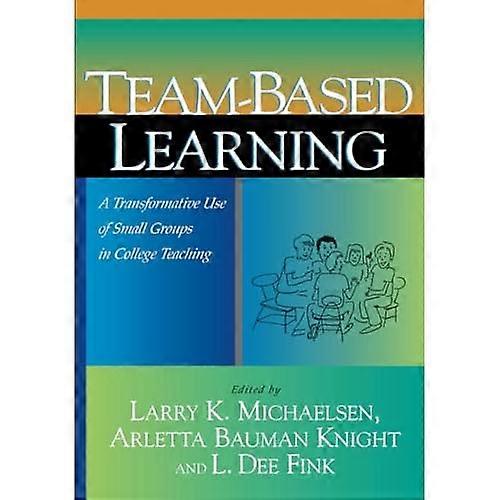 Team-based Learning: A Transformative Use of Small Groups in College Teaching