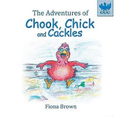 The Adventures of Chook Chick and Cackles