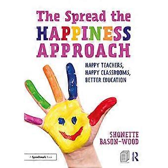 The Spread the Happiness Approach Happy Teachers Happy Classrooms Better Education