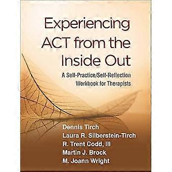 Experiencing ACT from the Inside Out A Self Practice/Self Reflection Workbook for Therapists