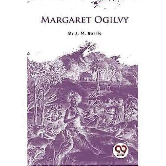 Margaret Ogilvy - J. M. Barrie