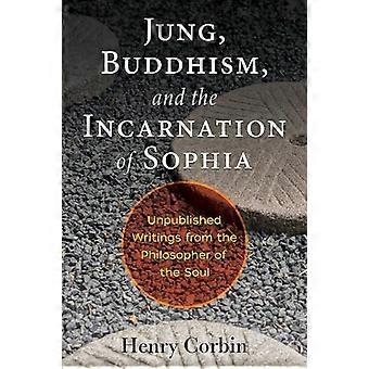 Jung Buddhism and the Incarnation of Sophia Unpublished Writings from the Philosopher of the Soul