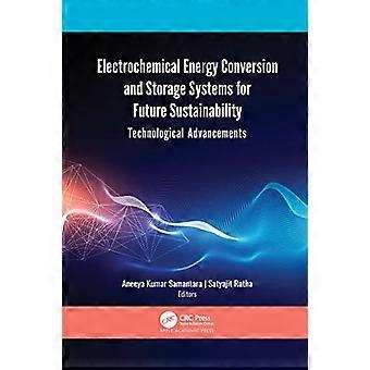 Electrochemical Energy Conversion and Storage Systems for Future Sustainability Technological Advancements