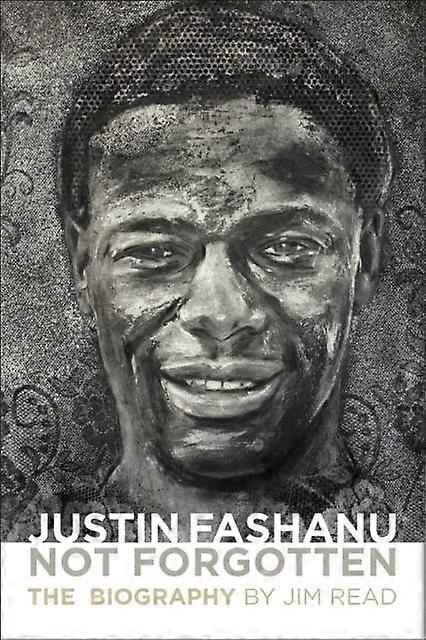 Justin Fashanu. Not Forgotten - Jim Read