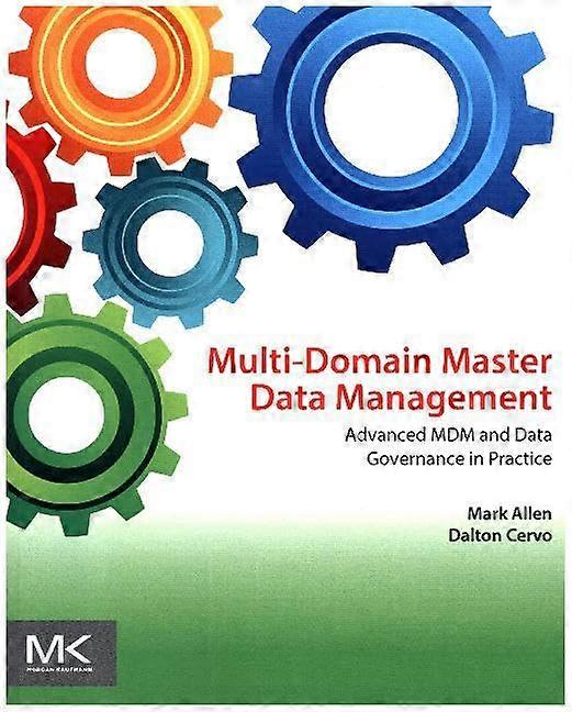 Multi-Domain Master Data Management: Advanced MDM and Data Governance in Practice