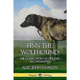 Finn der Wolfshund: Die klassische Geschichte von einem Hund und seinem Herrn