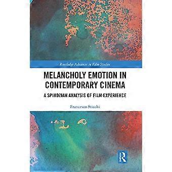 Melancholische Emotionen im zeitgenössischen Kino: Eine spinozianische Analyse der Filmerfahrung (Routledge Advances in Film Studies)