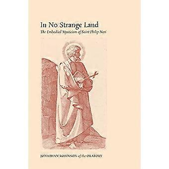 I No Strange Land: Den legemliggjorte mystikken til Saint Philip Neri