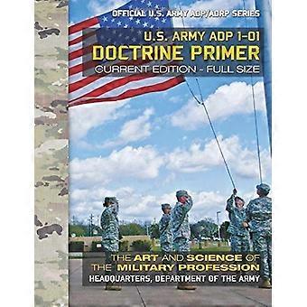 Doktrin-Grundlagen: US Army Adp 1-01: Die Kunst und Wissenschaft des Militärberufs: Aktuelle, großformatige Ausgabe – Riesenformat 8,5 x 11 Zoll – Offizielle US-Army-Richtlinie