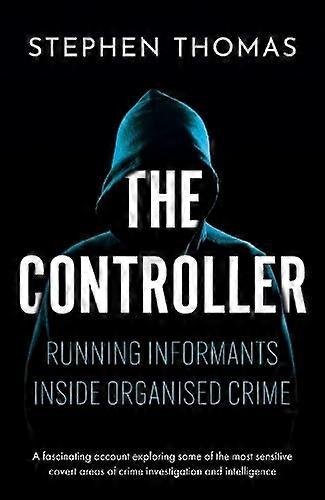 The Controller Running informants inside organised crime