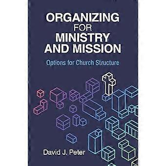 Organizing For Ministry And Mission Options For Church Structure Options For Chu - David J Peter - Paperback - en Book