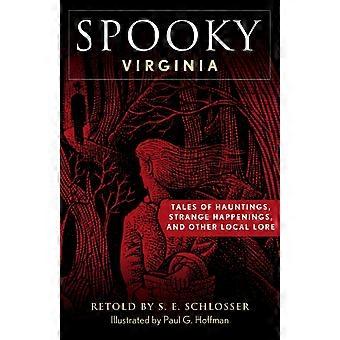 Spooky Virginia Tales Of Hauntings Strange Happenings And Other Local Lore - S. E. Schlosser - Paperback - en Book