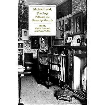 Michael Field The Poet Published and Manuscript Materials