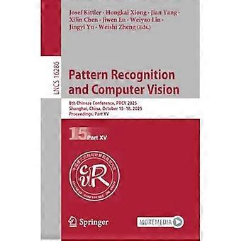 Pattern Recognition and Computer Vision: 8th Chinese Conference, PRCV 2025, Shanghai, China, October 15–18, 2025, Proceedings, Part XV (Lecture Notes 