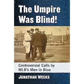 The Umpire Was Blind Controversial Calls by MLBs Men in Blue