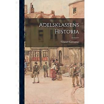 Adelsklassens Historia - Granier Cassagnac - Paperback - English Book - History