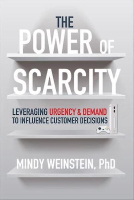 The Power Of Scarcity Leveraging Urgency And Demand To Influence Customer Decisi by Mindy Weinstein Hardback Book
