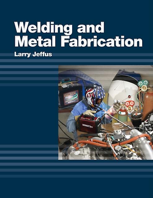 Welding And Metal Fabrication by Larry Jeffus Hardback Book