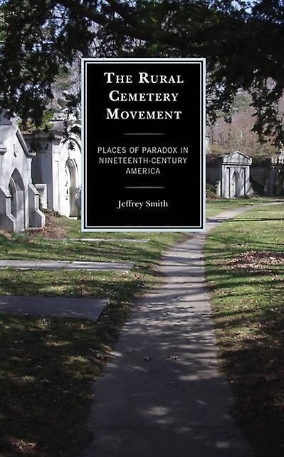 The Rural Cemetery Movement by Jeffrey Smith Paperback Book