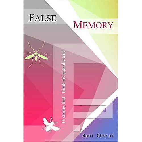 False Memory: 15 Stories That I Think Are Actually True