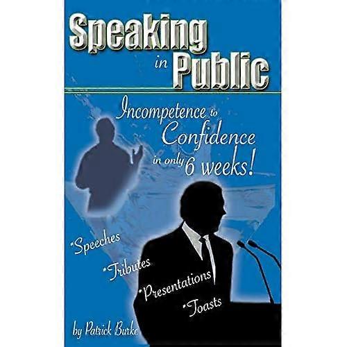 Speaking in Public: Incompetence to Confidence in only 6 Weeks!