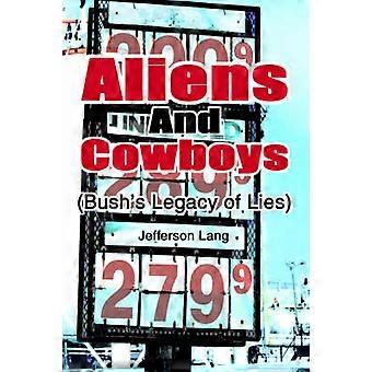 ALIENS AND COWBOYS Bush's Legacy of Lies