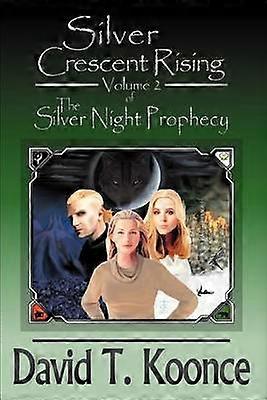 Silver Crescent Rising Volume 2 The Silver Night Prophecy