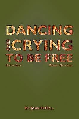 Dancing and Crying to be Free
