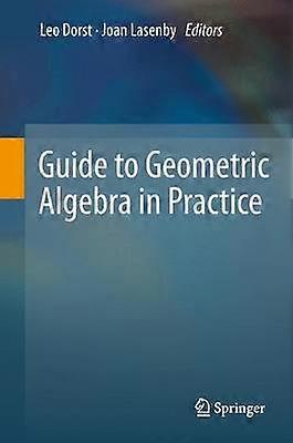 Guide to Geometric Algebra in Practice