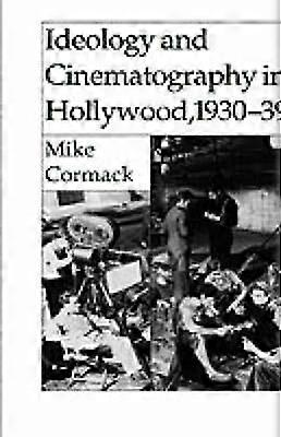 Ideology and Cinematography in Hollywood 1930-1939