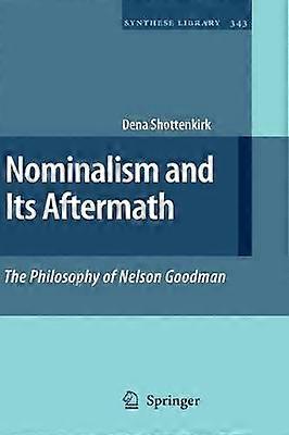 Nominalism and Its Aftermath: The Philosophy of Nelson Goodman