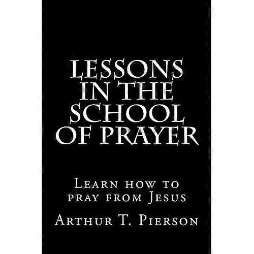Lessons in the school of prayer