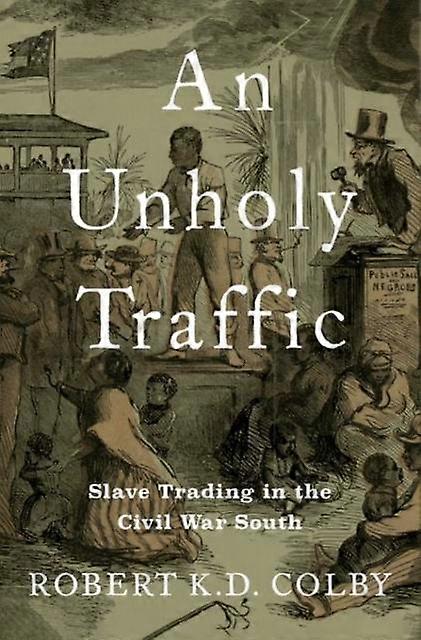 An Unholy Traffic by Colby & Robert K.D. Assistant Professor of History & Assistant Professor of History & University of Mississippi Hardback Book