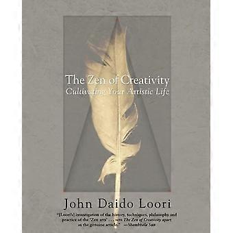 The Zen of Creativity: Cultivating Your Artistic Life